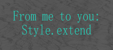 From me to you: style.extend